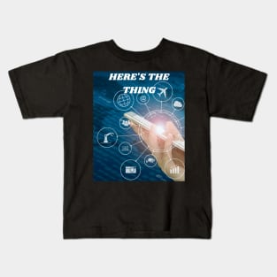 HERE'S THE THING EVERYTHING IS AT YOUR FINGERTIPS IN YOUR HAND Kids T-Shirt